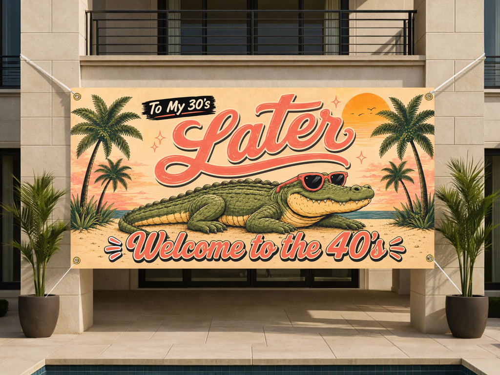 Funny 40th Birthday Banner, Later Alligator Party Sign