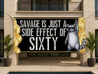 Funny 60th Birthday Banner | Savage Is Just a Side Effect of Sixty
