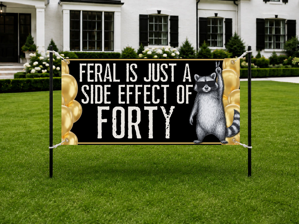Funny 40th Birthday Banner | Feral Is Just a Side Effect of Forty
