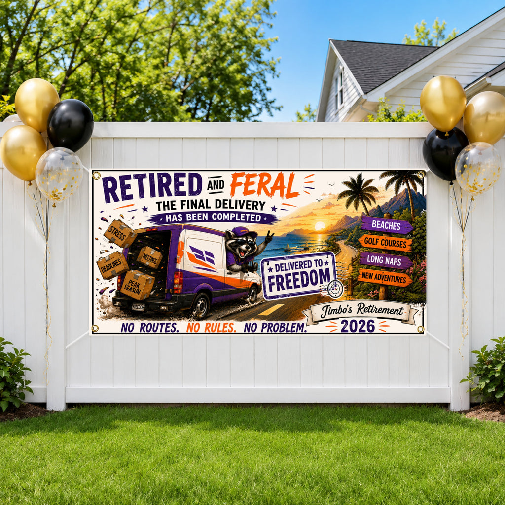 Funny Delivery Driver Retirement Banner | Retired and Feral Delivered to Freedom