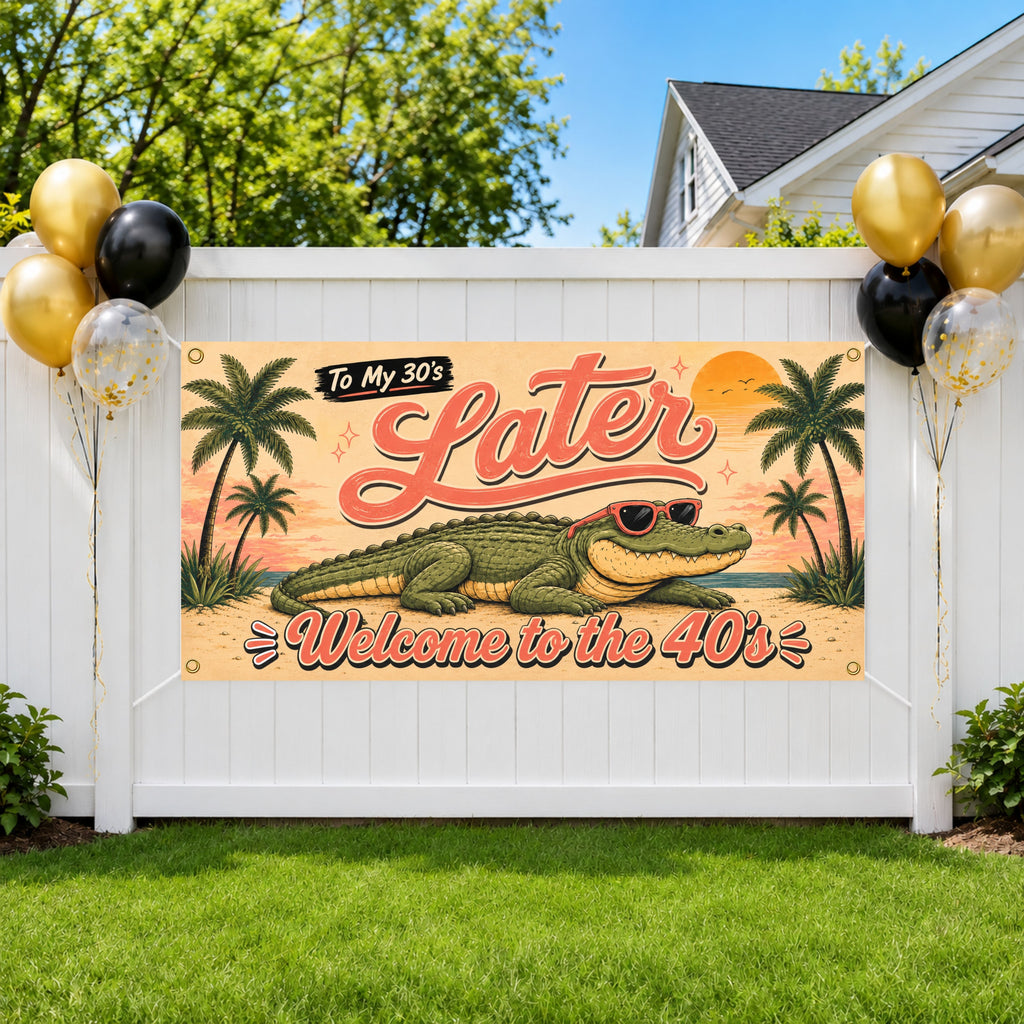 Funny 40th Birthday Banner, Later Alligator Party Sign